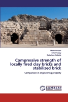 Compressive strength of locally fired clay bricks and stabilized brick 6139852307 Book Cover