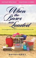 When the Bases Are Loaded: Encouragement for Moms to Hit the Grand Slams in Life 1618081403 Book Cover