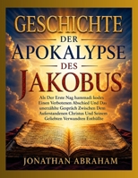 GESCHICHTE DER APOKALYPSE DES JAKOBUS: Als Der Erste Nag hammadi kodex Einen Verbotenen Abschied Und Das unerzählte Gespräch Zwischen Dem ... Geliebten Verwandten Enthül (German Edition) B0HHXH9MBV Book Cover