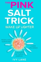 The Pink Salt Trick: Wake Up Lighter, Rebalance Hormones, Curb Cravings, And Awaken Natural Energy B0FLWSXT2W Book Cover