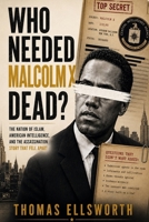 Who Needed Malcolm X Dead?: The Nation of Islam, American Intelligence, and the Assassination Story That Fell Apart B0HH3N8Q9J Book Cover