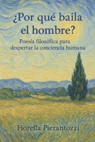 ¿Por qué baila el hombre?: Poesía filosófica para despertar la conciencia humana (Spanish Edition) B0FBX13315 Book Cover