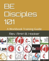 BE Disciples 101: A Workbook Training Guide B0DXQFJC5K Book Cover