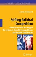 Stifling Political Competition: How Government Has Rigged the System to Benefit Demopublicans and Exclude Third Parties 1441918914 Book Cover
