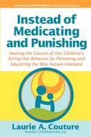 Instead of Medicating and Punishing: Healing the causes of our children's acting-out behavior by parenting and educating the way nature intended 1932279970 Book Cover