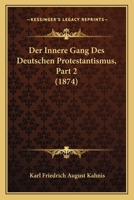 Der Innere Gang Des Deutschen Protestantismus, Part 2 (1874) 1160436150 Book Cover