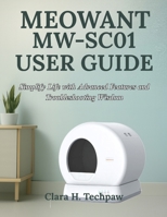 MEOWANT MW-SC01 USER GUIDE: Simplify Life with Advanced Features and Troubleshooting Wisdom B0FKB3548D Book Cover