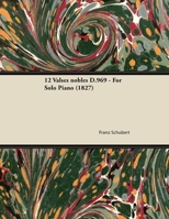 12 Valses nobles D.969 - For Solo Piano 1447474023 Book Cover