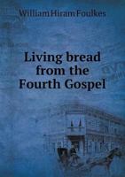 Living Bread From the Fourth Gospel 5518746954 Book Cover