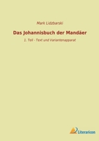 Das Johannisbuch der Mandäer: 1. Teil - Text und Variantenapparat 3965066242 Book Cover