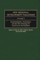 New Regional Development Paradigms: Volume 3, Decentralization, Governance, and the New Planning for Local-Level Development (Contributions in Economics and Economic History) 0313317674 Book Cover