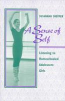 A Sense of Self: Listening to Homeschooled Adolescent Girls 0867094052 Book Cover