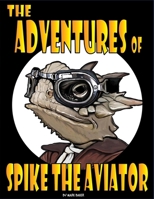 The Adventures of Spike the Aviator: An Imagination-Powered First Flight B0GX5PCY92 Book Cover