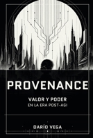 PROVENANCE: Valor y poder en la era post-AGI (Spanish Edition) B0HCJKK6QH Book Cover