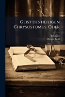 Geist des heiligen Chrysostomus. Oder (German Edition) 1024541223 Book Cover