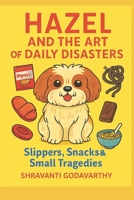Hazel and the Art of Daily Disasters: Slippers, Snacks & Small Tragedies B0FTZBV7LM Book Cover
