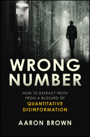 Wrong Number: How to Extract Truth From a Blizzard of Quantitative Disinformation 1394379781 Book Cover