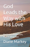 God Leads the Way with His Love: Our Father's hand in ours, leads us all our days. B0BW2X9GNP Book Cover