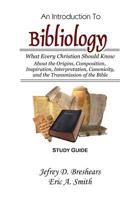 An Introduction to Bibliology--Study Guide: What Every Christian Should Know About the Origins, Composition, Inspiration, Interpretation, Canonicity, and the Transmission of the Bible 1502379058 Book Cover
