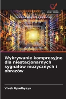 Wykrywanie kompresyjne dla niestacjonarnych sygnalów muzycznych i obrazów 6209127290 Book Cover