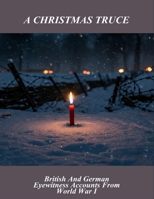 A Christmas Truce: British And German Eyewitness Accounts From World War I B0FQ3XX2D6 Book Cover