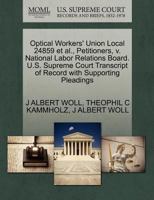 Optical Workers' Union Local 24859 et al., Petitioners, v. National Labor Relations Board. U.S. Supreme Court Transcript of Record with Supporting Pleadings 1270419757 Book Cover
