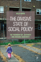 The Divisive State of Social Policy: The ‘Bedroom Tax,' Austerity and Housing Insecurity 1447350537 Book Cover