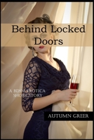 Behind Locked Doors: A BDSM Erotica Short Story 1693616149 Book Cover