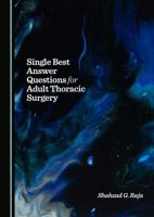 Single Best Answer Questions for Adult Thoracic Surgery 1036417484 Book Cover