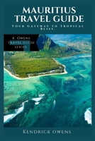 Mauritius Travel Guide: Your Gateway to Tropical Bliss. B0CFWXMFX2 Book Cover