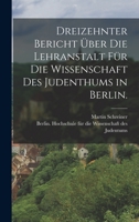 Dreizehnter Bericht �ber Die Lehranstalt F�r Die Wissenschaft Des Judenthums in Berlin. 1019334282 Book Cover