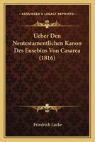 Ueber Den Neutestamentlichen Kanon Des Eusebius Von Casarea (1816) 1160262918 Book Cover