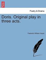 Doris. Original play in three acts. 1241066957 Book Cover