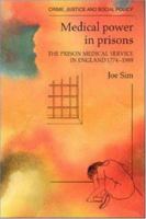 Medical Power in Prisons: The Prison Medical Service in England, 1774-1988 (Crime, Justice and Social Policy Series) 0335151825 Book Cover