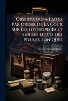 Observations Faites Par Ordre De La Cour Sur Les Hydropisies Et Sur Les Effets Des Pilules Toniques 117889472X Book Cover