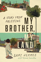 My Brother, My Land: A Story from Palestine 1503642038 Book Cover