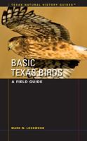 Basic Texas Birds: A Field Guide (Texas Natural History Guides) 0292713495 Book Cover