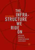 The Infrastructure We Ride On: Decision Making in Transportation Investment 3319746057 Book Cover