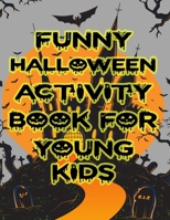 Funny Halloween Activity Book For Young Kids: Children Activity Books for Halloween, Fun Games, Word Search, Sudoku Puzzle, Tic Tac Toe, Four in a ... and many More, 8.5x11 inches B08H5FM7LP Book Cover