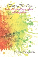 A Theatre of Their Own: Indian Women Playwrights in Perspective 154370767X Book Cover