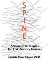 Spine: 5 Somatic Strategies for 21st Century Dancers 0990855678 Book Cover