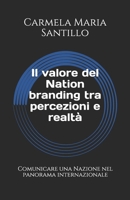 Il valore del Nation branding tra percezioni e realtà: Comunicare una Nazione nel panorama internazionale (Italian Edition) 1698973888 Book Cover