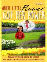 Where Little Flower Got Her Power: Reader Response Journal 0990554058 Book Cover