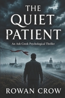 The Quiet Patient: An Ash Creek Psychological Thriller (The Ash Creek Files) B0H5782535 Book Cover