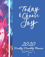 2020 Weekly/Monthly Planner-Today I Choose Joy: Christian Planner & Prayer Journal With Calendar Scheduler & Organizer-Abstract Art Notebook With Inspirational Bible Scriptures 1707885087 Book Cover