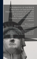 A Narrative of the Rise & Progress of Emigration From the Counties of Lanark & Renfrew to the New Settlements in Upper Canada, on Government Grant: Comprising the Proceedings of the Glasgow Committee  1013531566 Book Cover