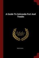 A Guide To Golconda Fort And Tombs 1017474842 Book Cover