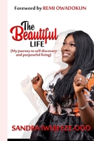 The Beautiful Life: My journey to self discovery and purposeful living. 1677602643 Book Cover