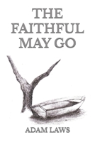 The Faithful May Go B0FJVDBTMZ Book Cover