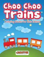 Choo Choo Trains Coloring Books for Kids Edition 1683231015 Book Cover